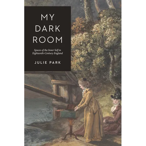 My Dark Room: Spaces of the Inner Self in Eighteenth-Century England