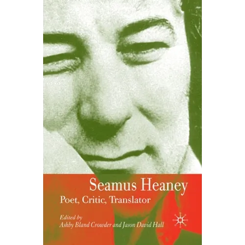 Seamus Heaney: Poet, Critic, Translator