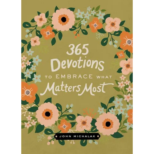 365 Devotions to Embrace What Matters Most: Rediscover Joy and Passion in Your Life (a 365-Day Devotional)