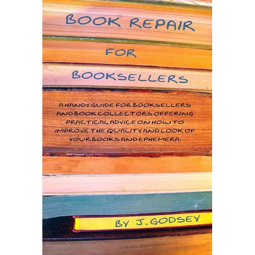 Book Repair for Booksellers: A guide for booksellers offering practical advice on book repair