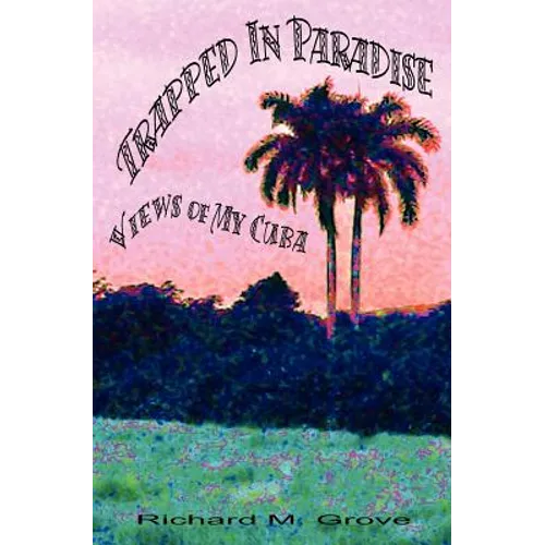 Trapped in Paradise: Views of My Cuba