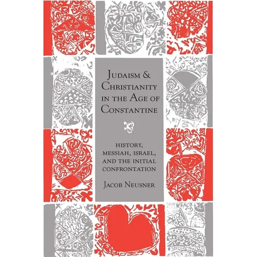 Judaism and Christianity in the Age of Constantine: History, Messiah, Israel, and the Initial Confrontation