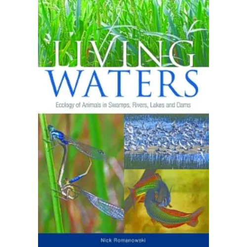 Living Waters: Ecology of Animals in Swamps, Rivers, Lakes and Dams