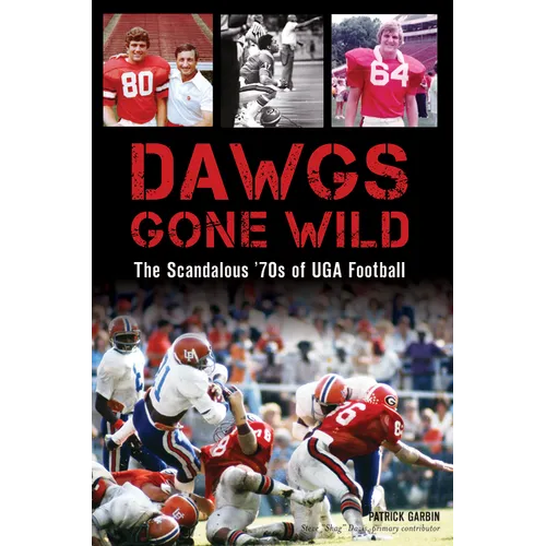 Dawgs Gone Wild: The Scandalous '70s of Uga Football
