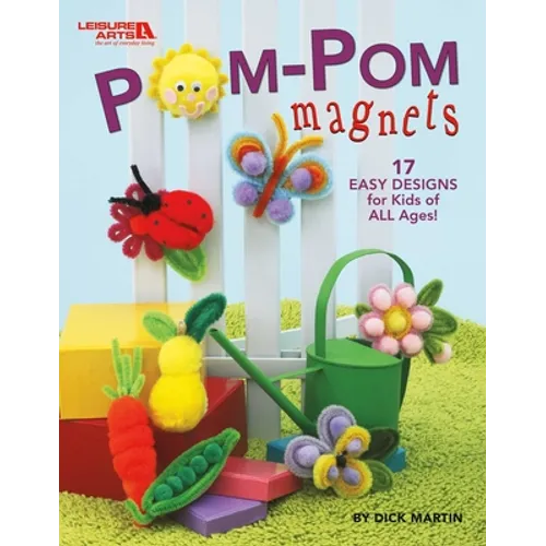 Pom-POM Magnets: 17 Easy Designs for Kids of All Ages!