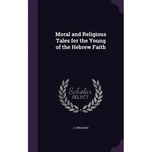 Moral and Religious Tales for the Young of the Hebrew Faith - Hardcover