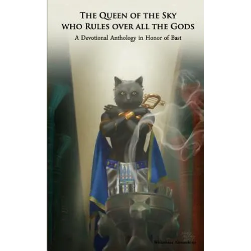 The Queen of the Sky Who Rules Over All the Gods: A Devotional Anthology in Honor of Bast