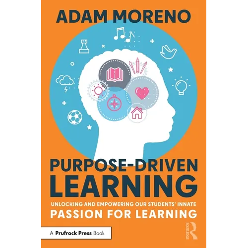 Purpose-Driven Learning: Unlocking and Empowering Our Students' Innate Passion for Learning