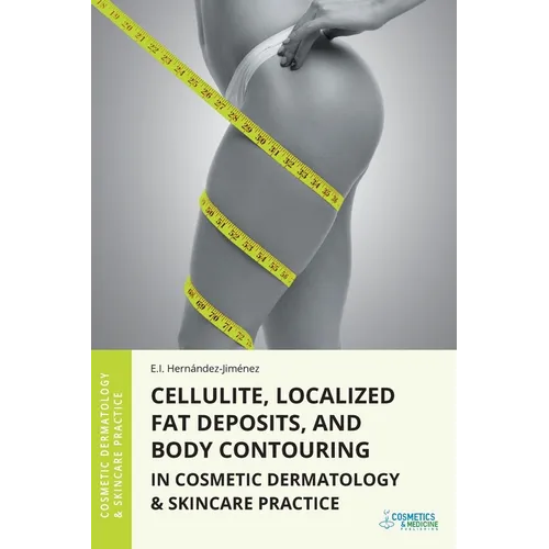 Cellulite, Localized Fat Deposits, and Body Contouring in Cosmetic Dermatology & Skincare Practice