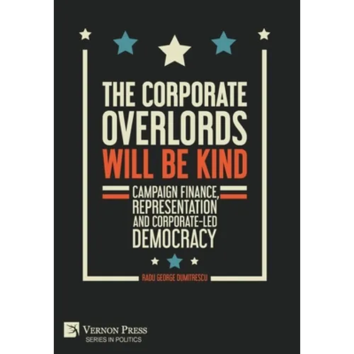 The Corporate Overlords will be Kind: Campaign Finance, Representation and Corporate-led Democracy