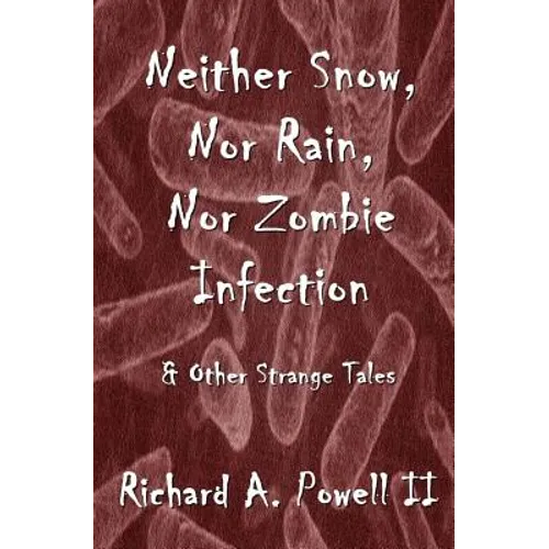 Neither Snow, Nor Rain, Nor Zombie Infection: & Other Strange Tales