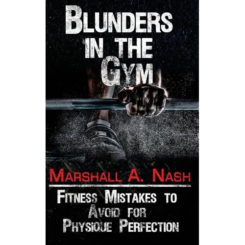 Blunders In The Gym: Fitness Mistakes to Avoid for Physique Perfection