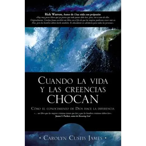Cuando La Vida Y Las Creencias Chocan: Como El Conocimiento de Dios Hace La Diferencia