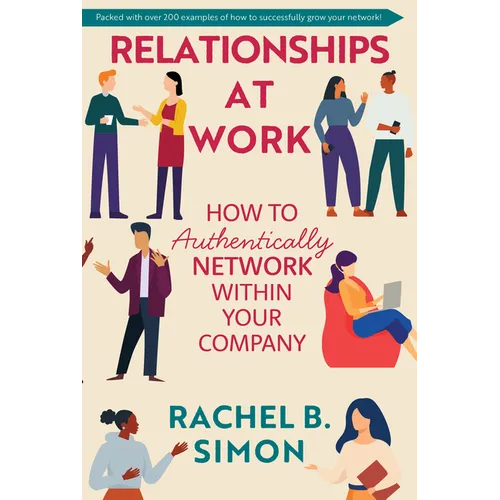 Relationships at Work: How to Authentically Network Within Your Company