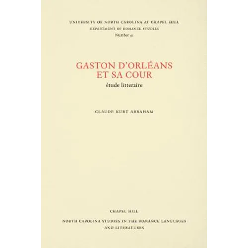 Gaston d'Orléans Et Sa Cour: Étude Litteraire
