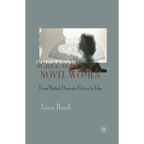 Screening Novel Women: From British Domestic Fiction to Film