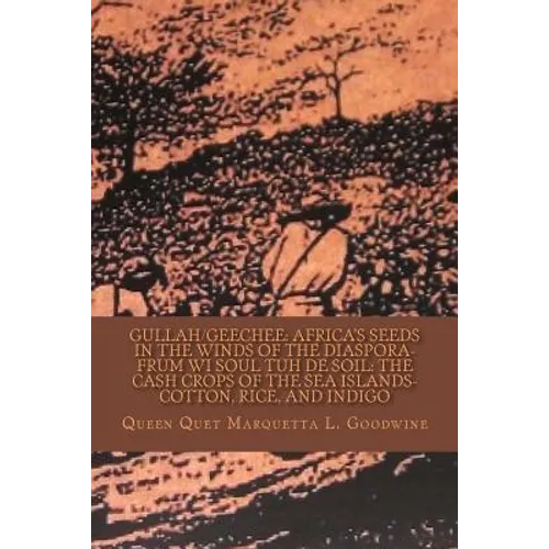 Gullah/Geechee: Africa's Seeds in the Winds of the Diaspora-Frum Wi Soul Tuh de Soil: The Cash Crops of the Sea Islands