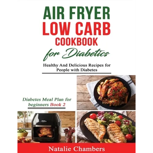 Air Fryer Low Carb Cookbook for Diabetics: Healthy and Delicious Recipes for People with Diabetes