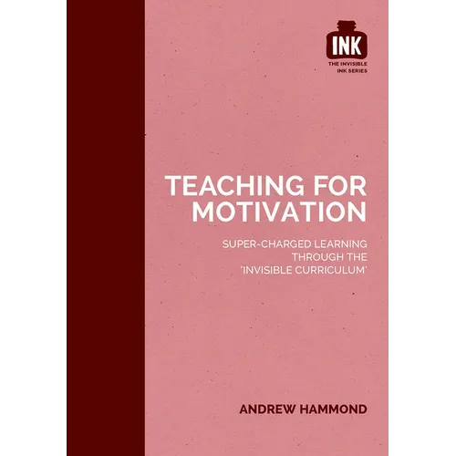 Teaching for Motivation: Super-Charged Learning Through 'The Invisible Curriculum'
