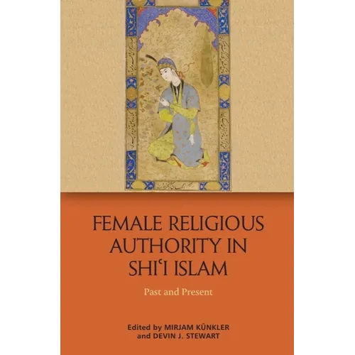 Female Religious Authority in Shi'i Islam: Past and Present