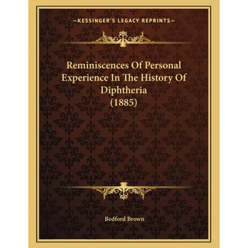 Reminiscences Of Personal Experience In The History Of Diphtheria (1885)