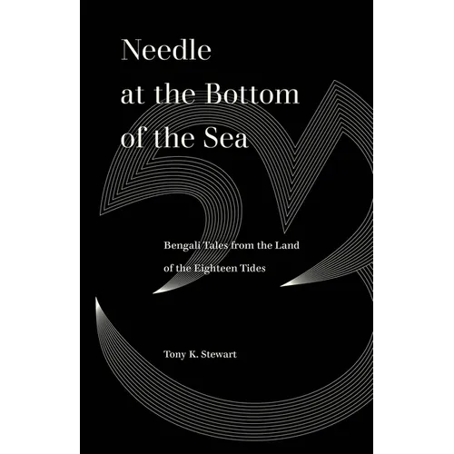 Needle at the Bottom of the Sea: Bengali Tales from the Land of the Eighteen Tides
