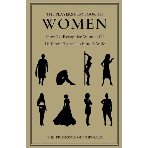 The Players Playbook To Women: How To Recognize Women Of Different Types To Find A Wife