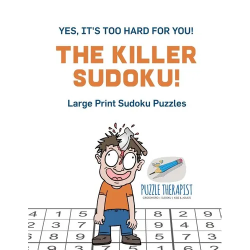 The Killer Sudoku! Yes, It's Too Hard for You! Large Print Sudoku Puzzles