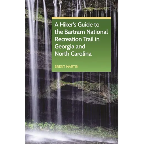 A Hiker's Guide to the Bartram National Recreation Trail in Georgia and North Carolina