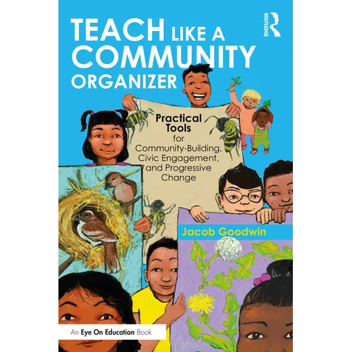 Teach Like a Community Organizer: Practical Tools for Community-Building, Civic Engagement, and Progressive Change
