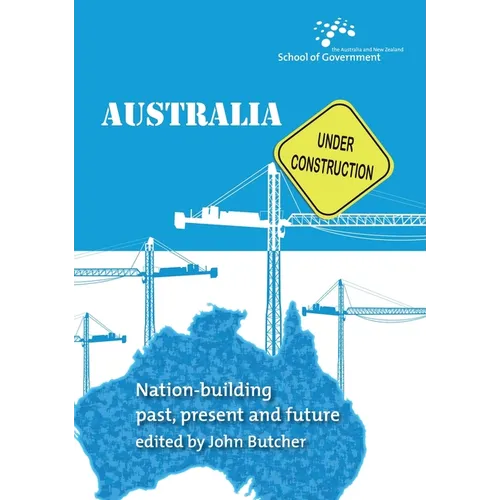 Australia Under Construction: Nation-building past, present and future