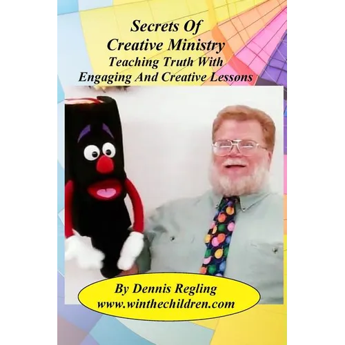 Secrets Of Creative Ministry: Teaching Truth With Engaging And Creative Lessons
