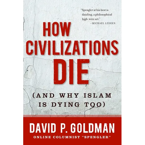 How Civilizations Die: (And Why Islam Is Dying Too)