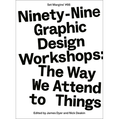 Ninety-Nine Graphic Design Workshops: The Way We Attend to Things