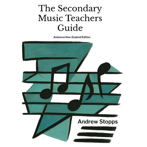 The Secondary Music Teachers Guide: Aotearoa/ New Zealand
