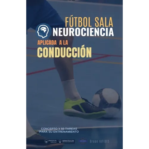 Fútbol sala. Neurociencia aplicada a la conducción: Concepto y 50 tareas para su entrenamiento