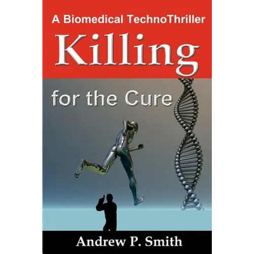 Killing for the Cure: A Biomedical TechnoThriller