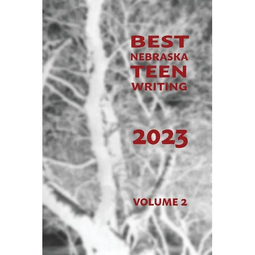 Best Nebraska Teen Writing 2023, Volume 2