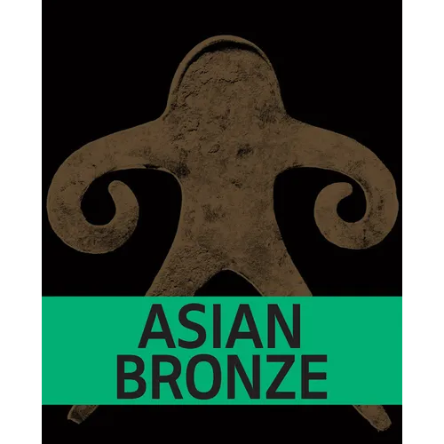 Asian Bronze: 4,000 Years of Beauty