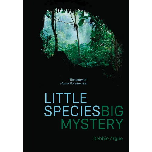 Little Species, Big Mystery: The Story of Homo Floresiensis