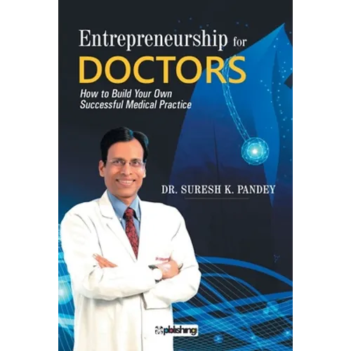 Entrepreneurship for Doctors: How to Build Your Own Successful Medical Practice