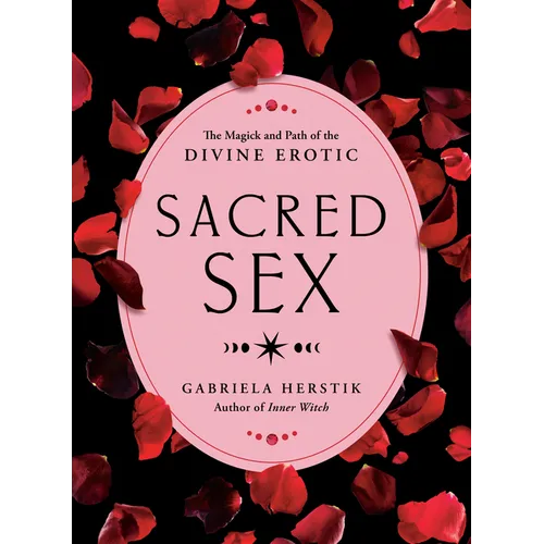 Sacred Sex: The Magick and Path of the Divine Erotic
