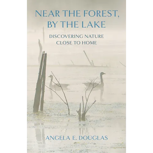 Near the Forest, by the Lake: Discovering Nature Close to Home