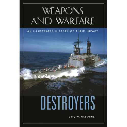 Destroyers: An Illustrated History of Their Impact