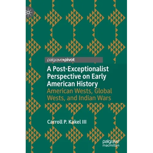 A Post-Exceptionalist Perspective on Early American History: American Wests, Global Wests, and Indian Wars