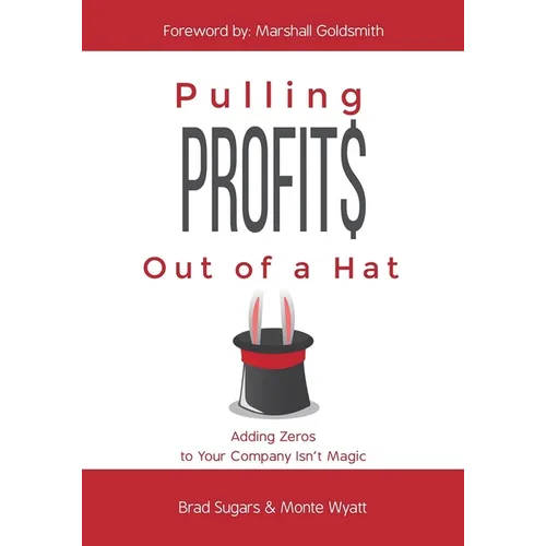 Pulling Profits Out of a Hat: Adding Zeros to Your Company Isn't Magic