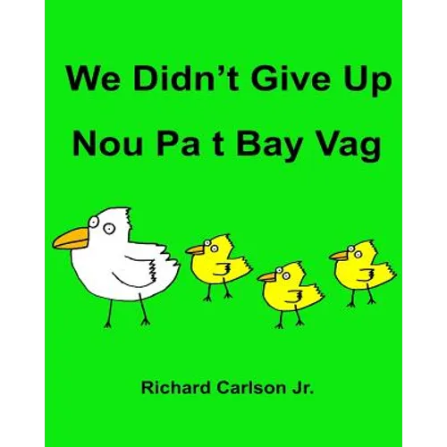 We Didn't Give Up Nou Pa t Bay Vag: Children's Picture Book English-Haitian Creole (Bilingual Edition)