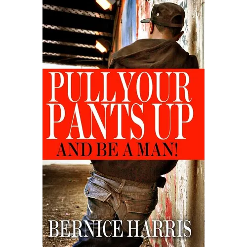 Pull Your Pants Up: A Self Help Book For Black Teens