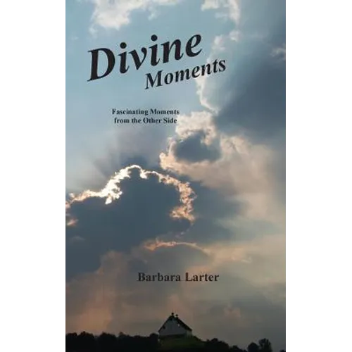 Divine Moments: Fascinating Moments from the Other Side