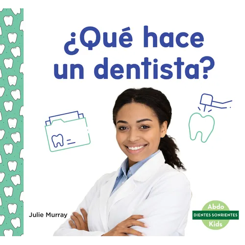¿Qué Hace Un Dentista? (What Does a Dentist Do?)